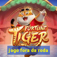 jogo fora da roda